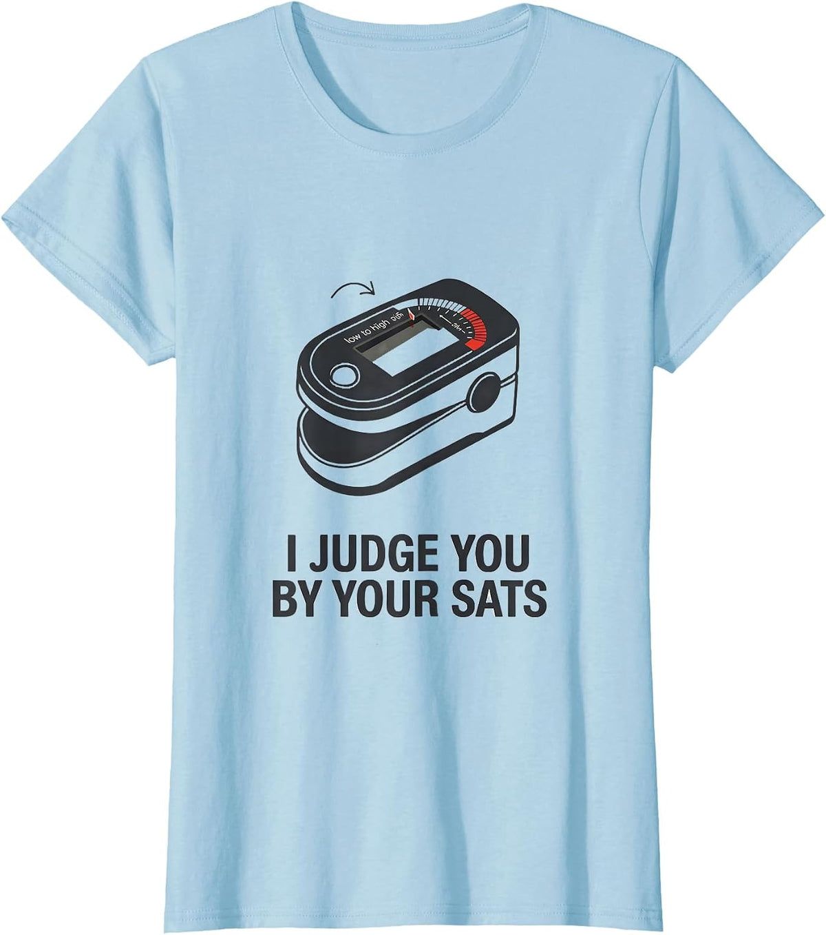 Women's I Judge You By Your Sats Funny Respiratory Therapist RT Care T-Shirt - Baby Blue