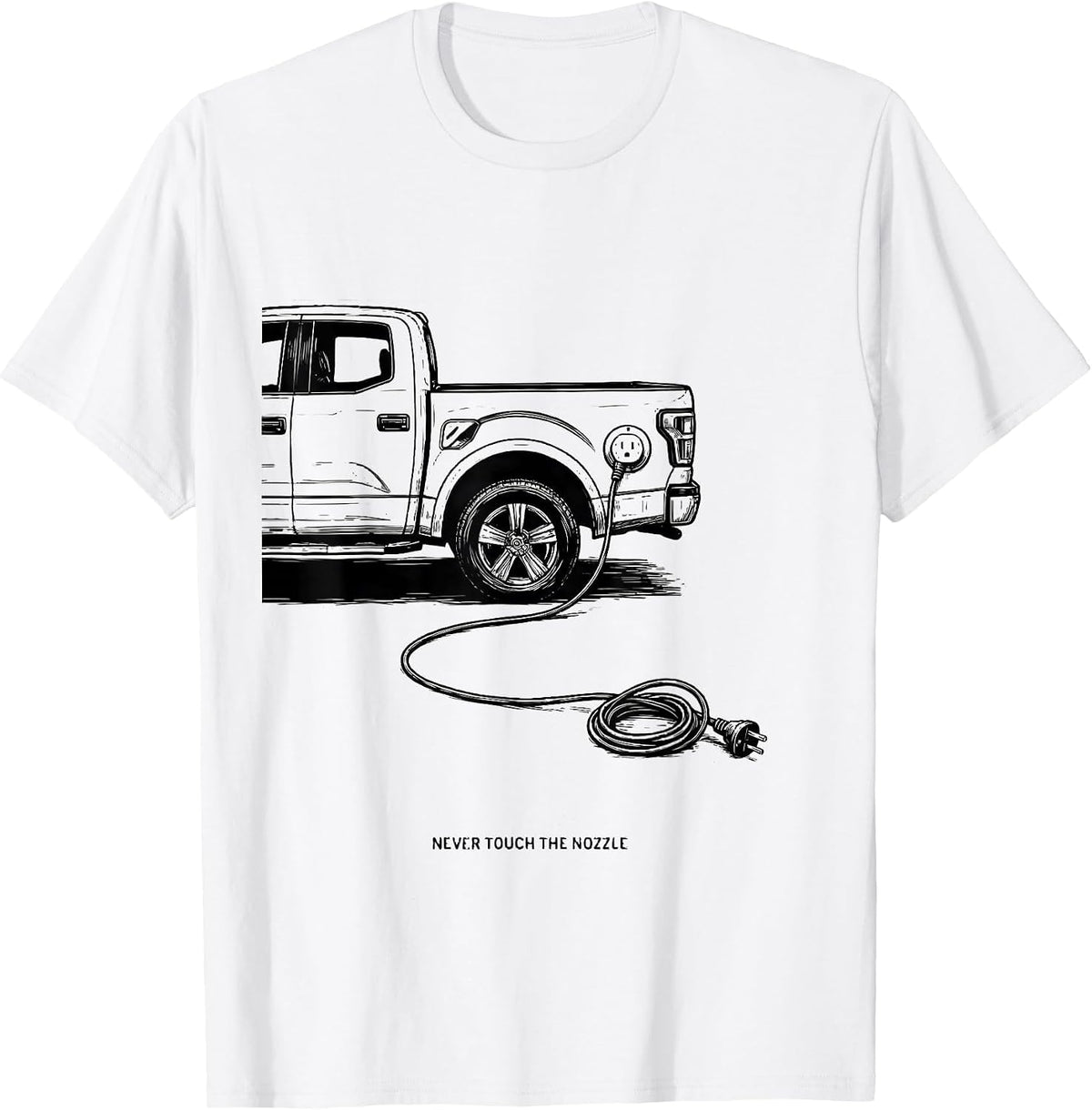 Men's Never Touch The Nozzle Funny Car Enthusiast Truck Lover Gift T-Shirt - White