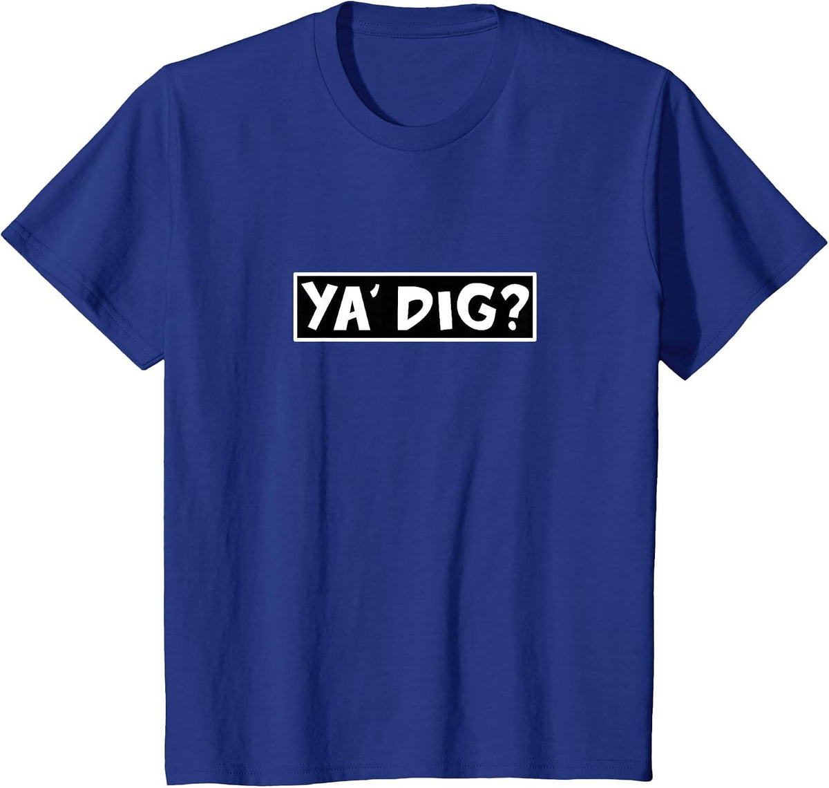 Ya Dig? Funny Paleontology Playful Pun Archaeology Geology T-Shirt - Royal Blue