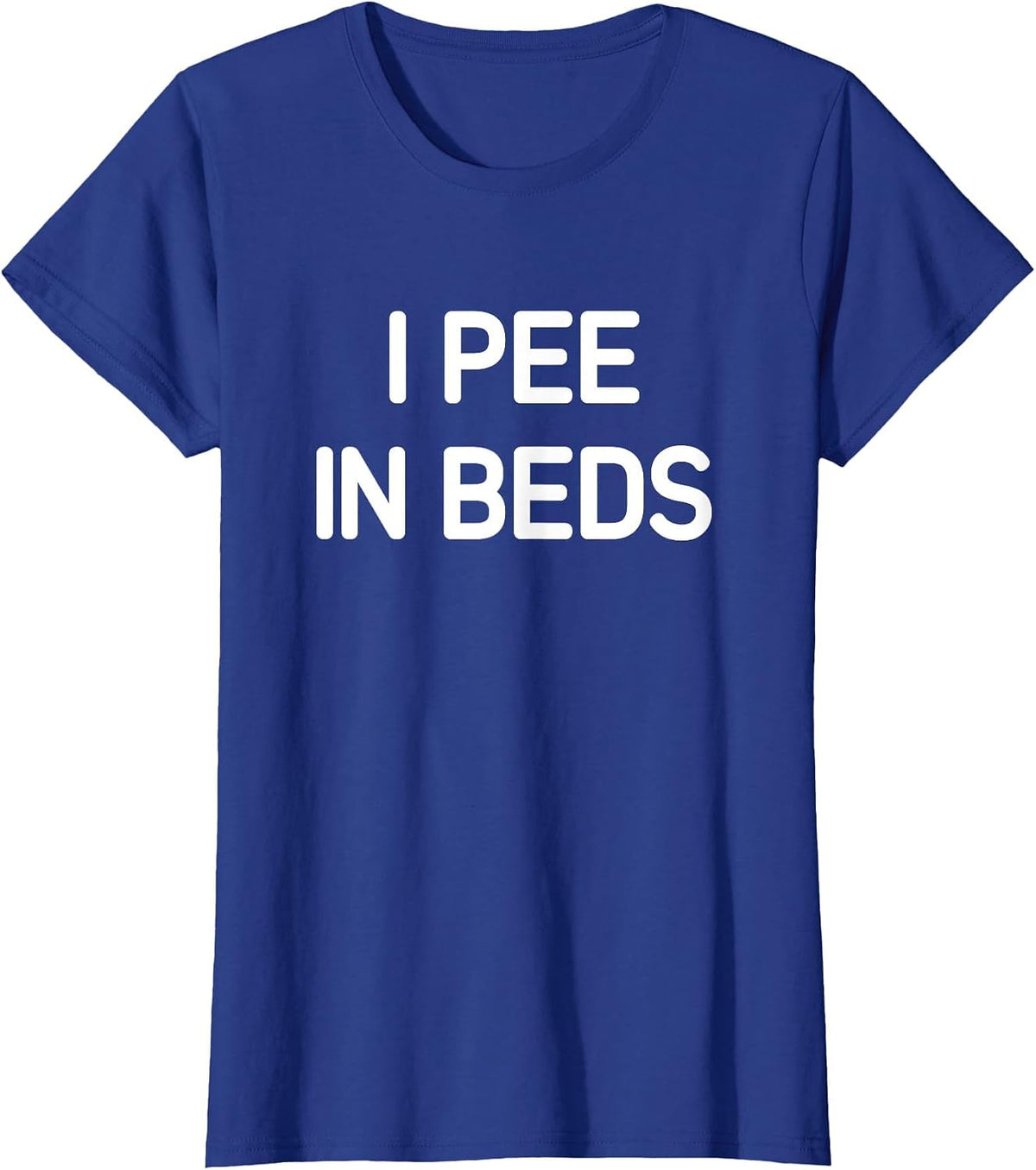 I Pee in Beds, Funny, Jokes, Sarcastic T-Shirt - Royal Blue