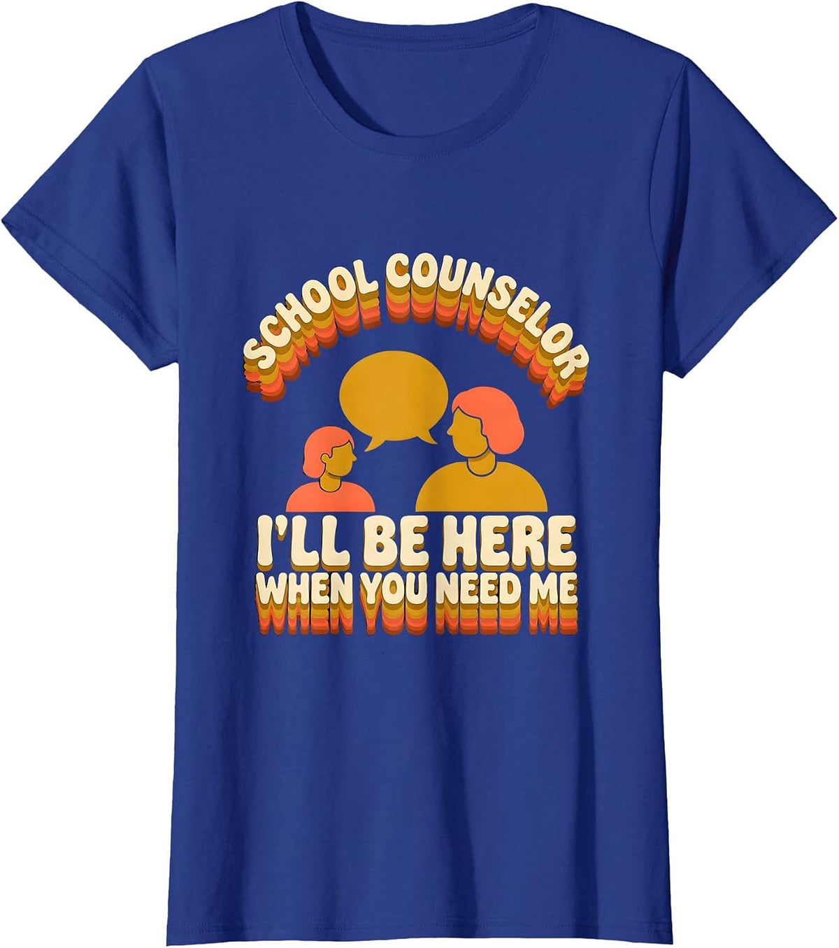 Women's School Counselor — I’ll Be Here When You Need Me Groovy T-Shirt - Royal Blue