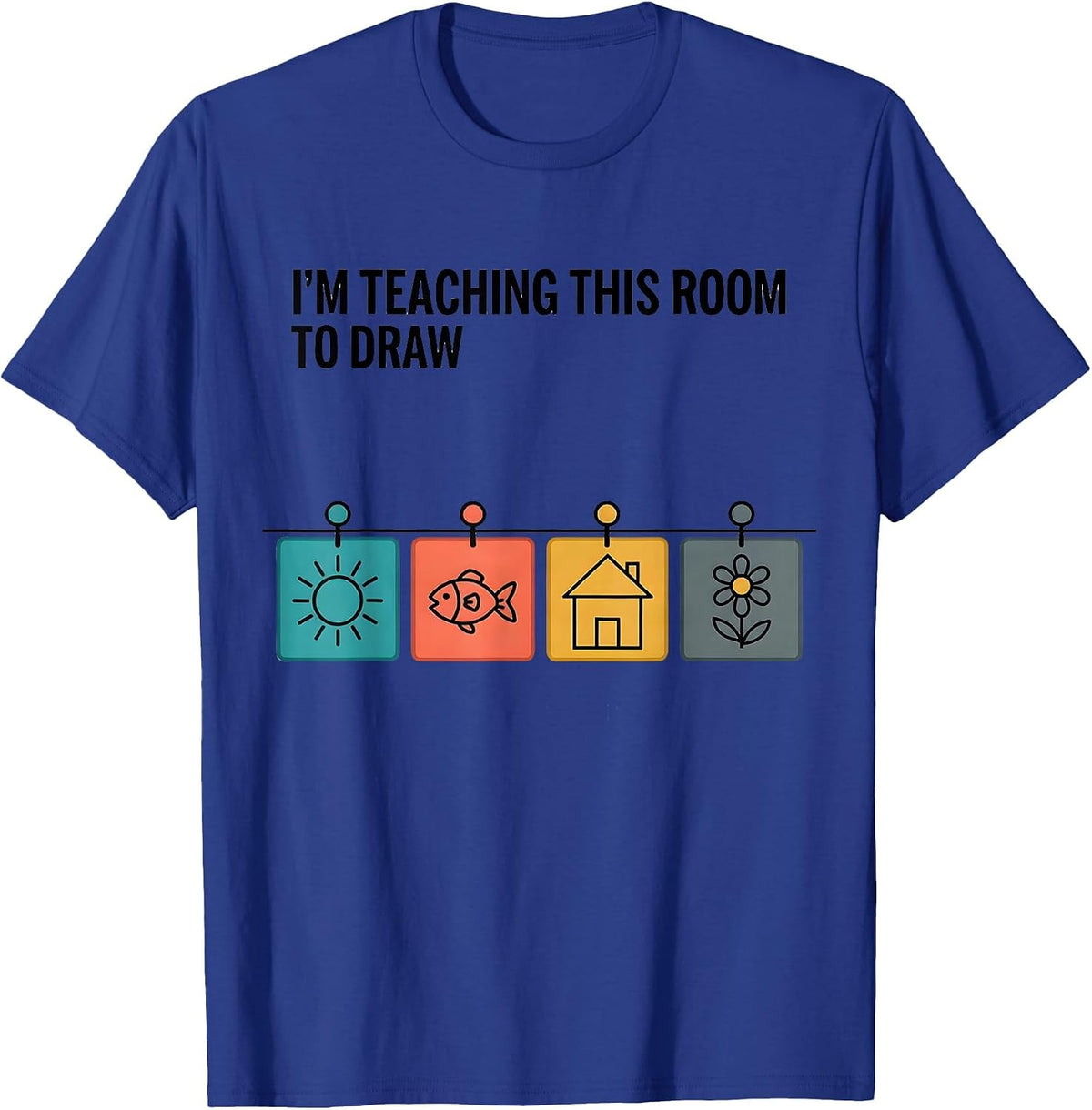 I'm Teaching This Room To Draw Funny Art Teacher Back T-Shirt - Royal Blue