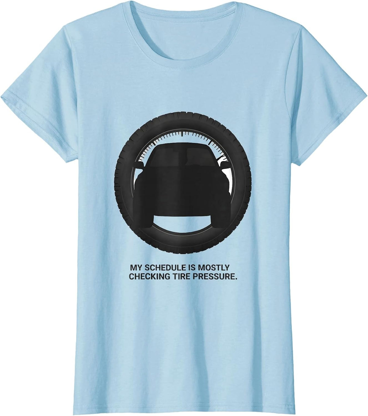 My Schedule Is Mostly Checking Tire Pressure Funny Car Guy T-Shirt - Baby Blue