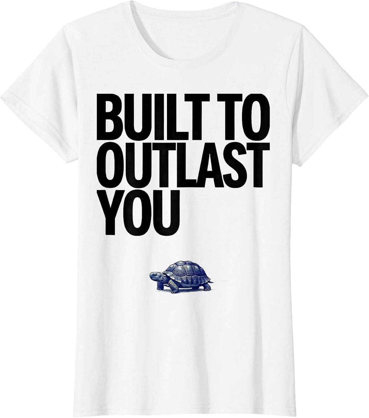 Built To Outlast You Funny Tortoise Pet Lover Humor T-Shirt - White