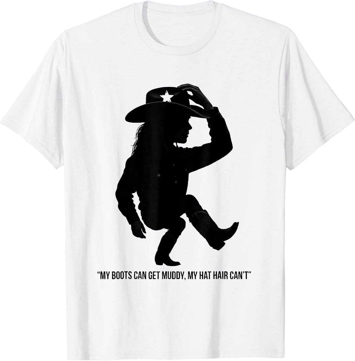 Men's My Boots Can Get Muddy, My Hat Hair Can't Cowgirl T-Shirt - White