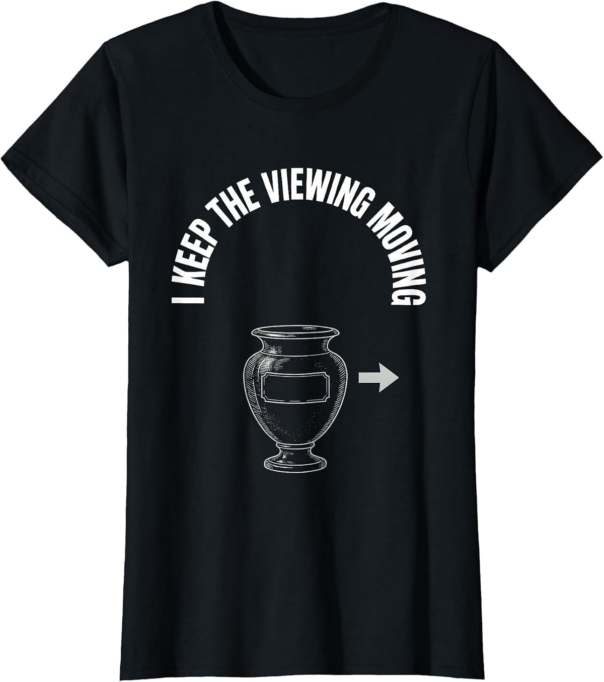 I Keep The Viewing Moving Funny Sarcastic Funeral Director T-Shirt - Black