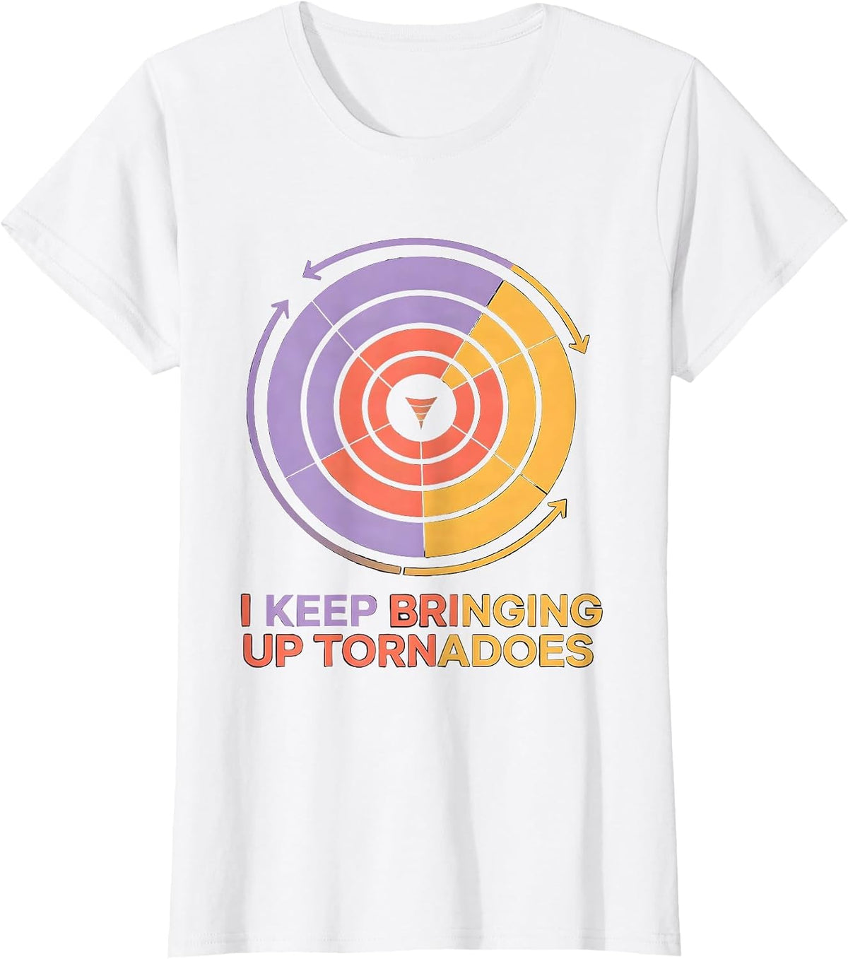 I Keep Bringing Up Tornadoes Funny Storm Chaser Meteorology T-Shirt - White