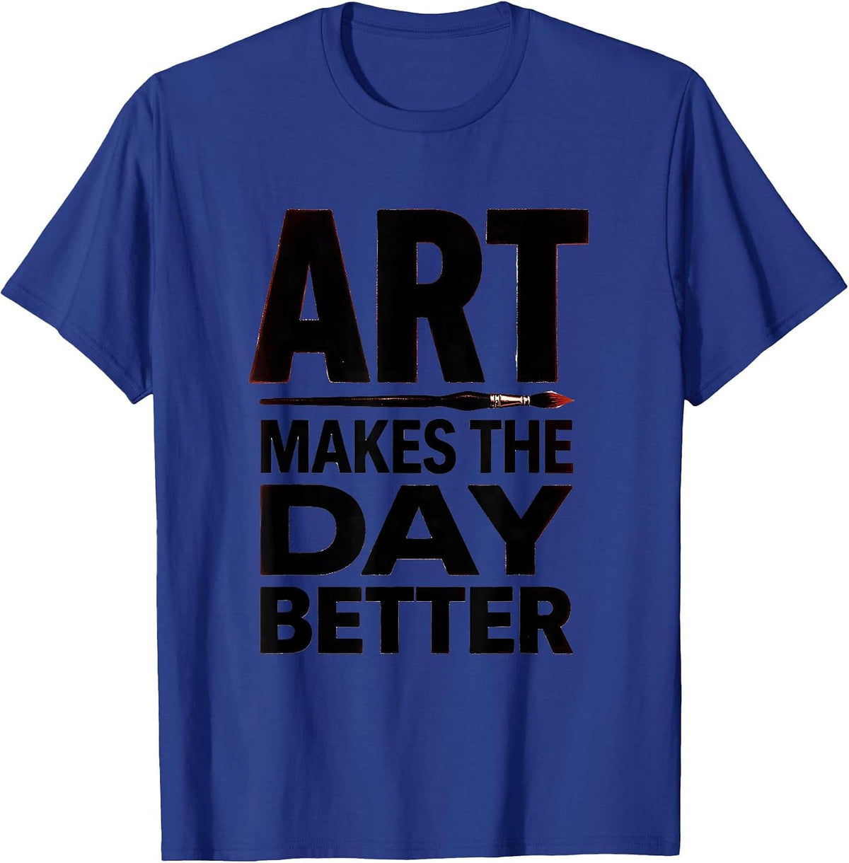 Art Makes The Day Better Funny Art Teacher Back To School T-Shirt - Royal Blue