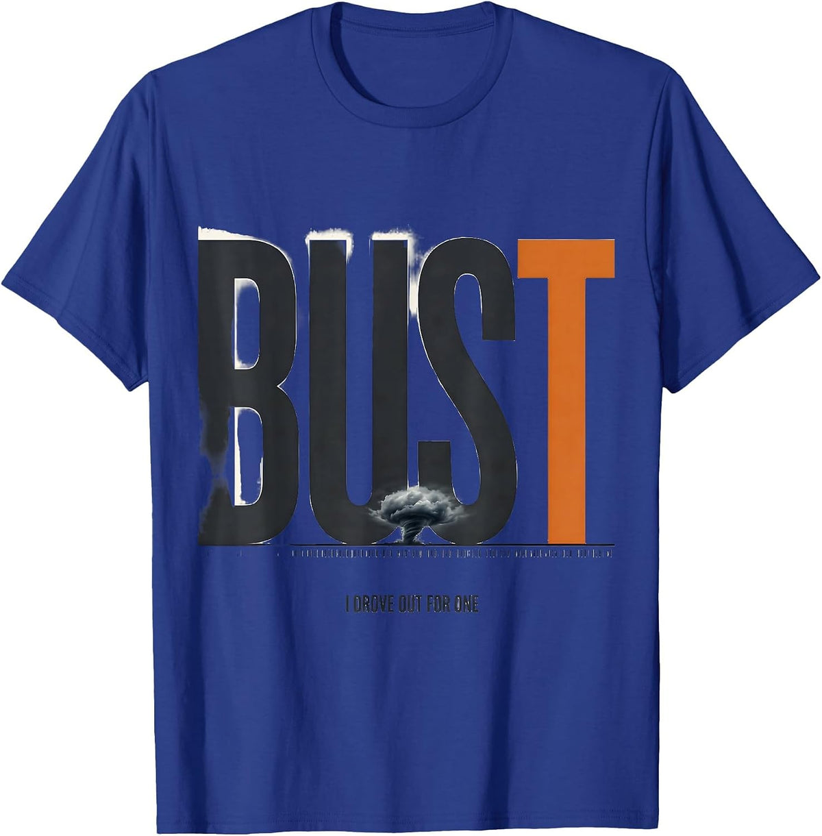 Men's I Drove Out For One Bust Funny Storm Chaser Meteorology T-Shirt - Royal Blue