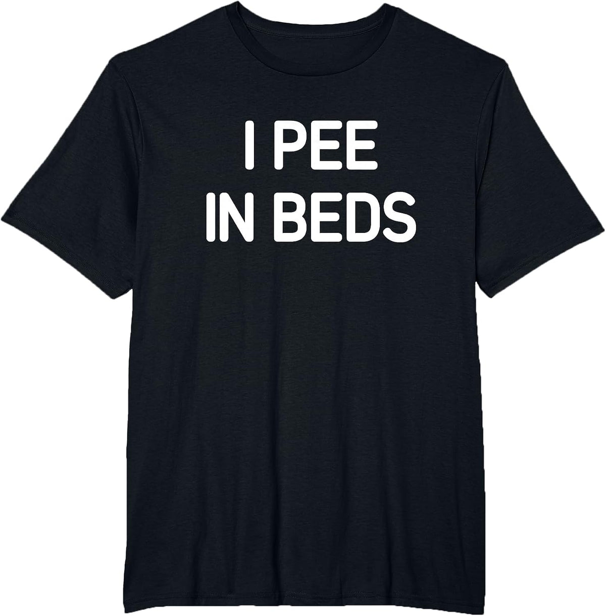 I Pee in Beds, Funny, Jokes, Sarcastic T-Shirt - Black