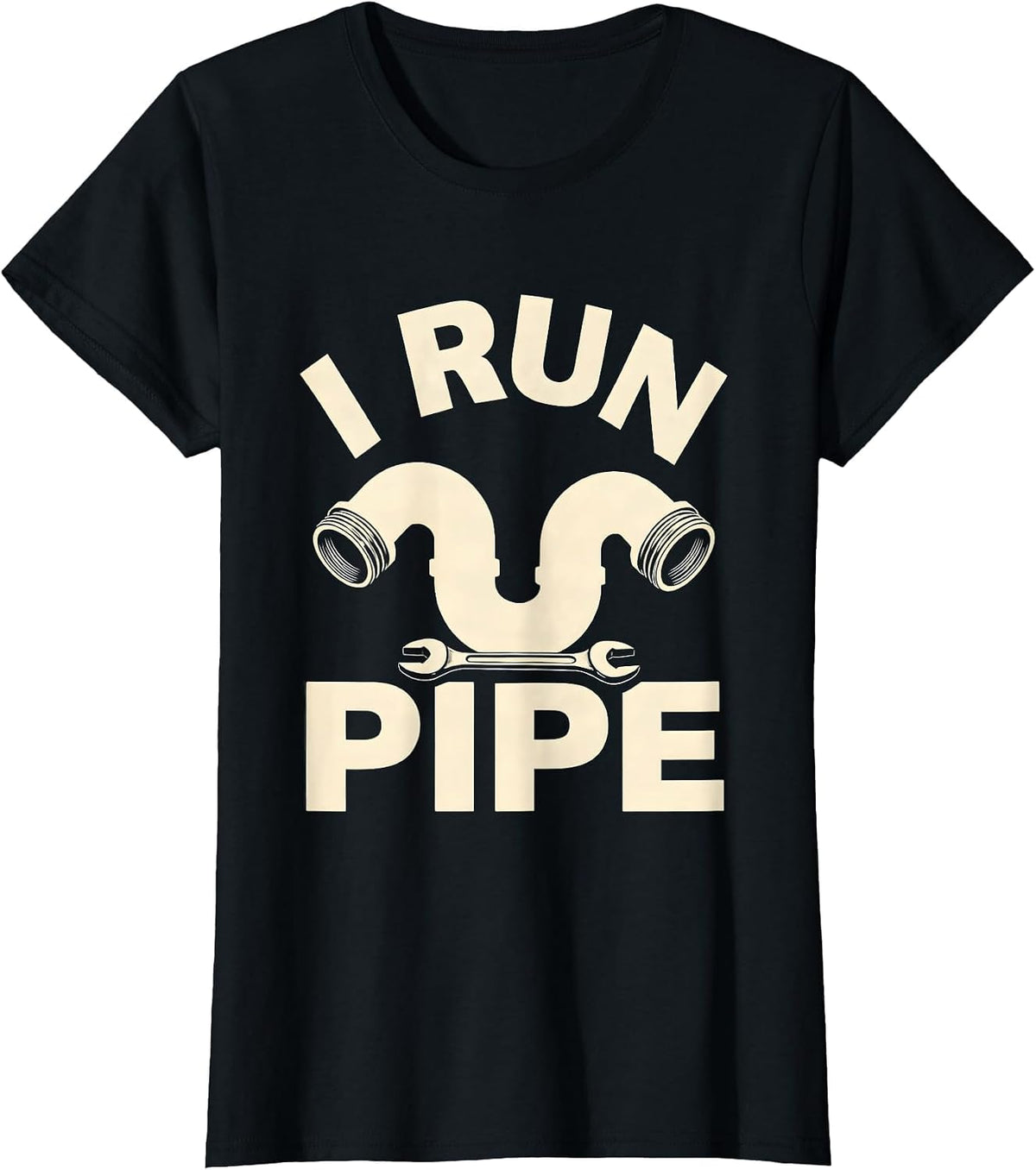 I Run Pipe Funny Plumber Pipefitter Occupational Humor T-Shirt - Black