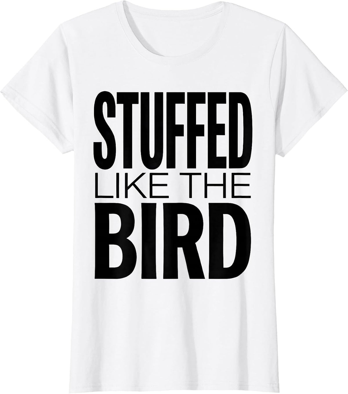 Stuffed Like The Bird Funny Thanksgiving Design T-Shirt - White