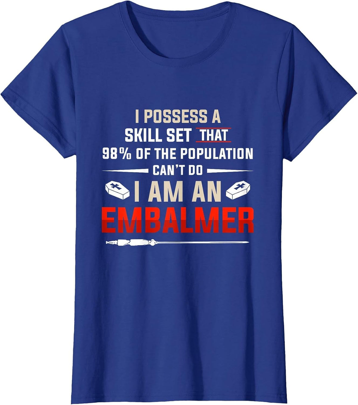 Embalmer Skill Set Funny Embalming Gifts T-Shirt - Royal Blue