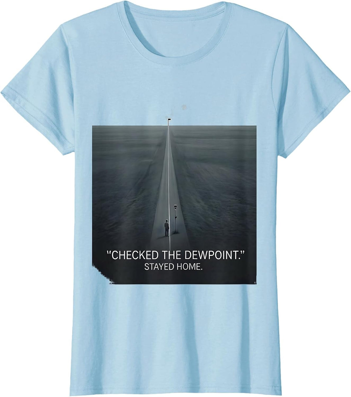 Checked The Dewpoint Stayed Home Funny Storm Chaser T-Shirt - Baby Blue