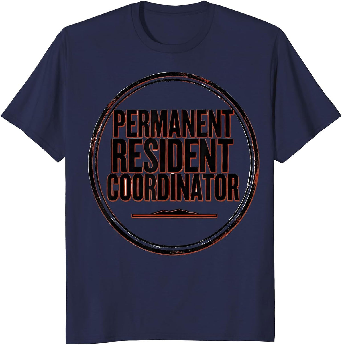 Permanent Resident Coordinator Dark Humor Sarcastic T-Shirt - Navy Blue