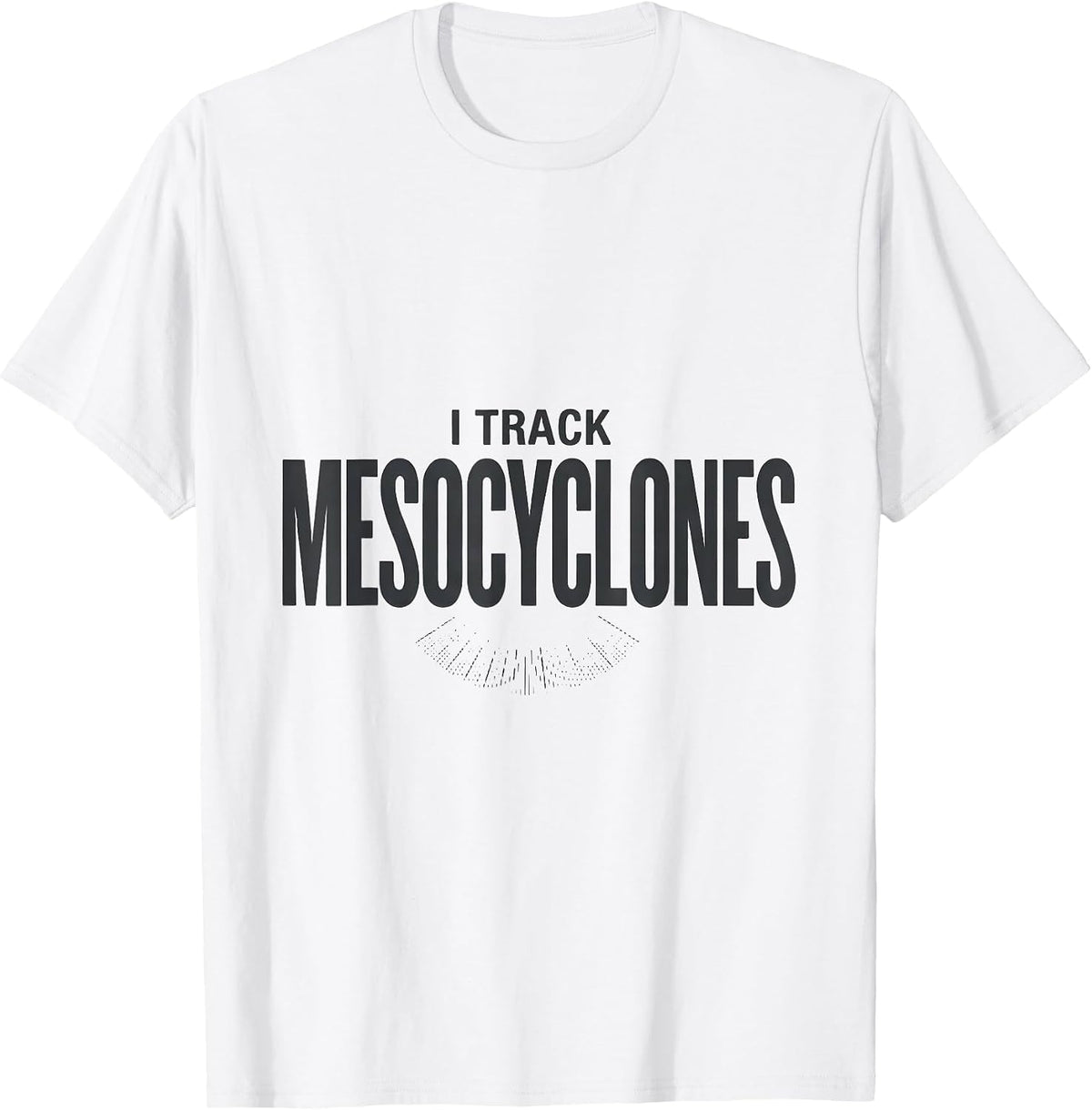 Men's I Track Mesocyclones Funny Storm Chaser Meteorology Weather T-Shirt - White