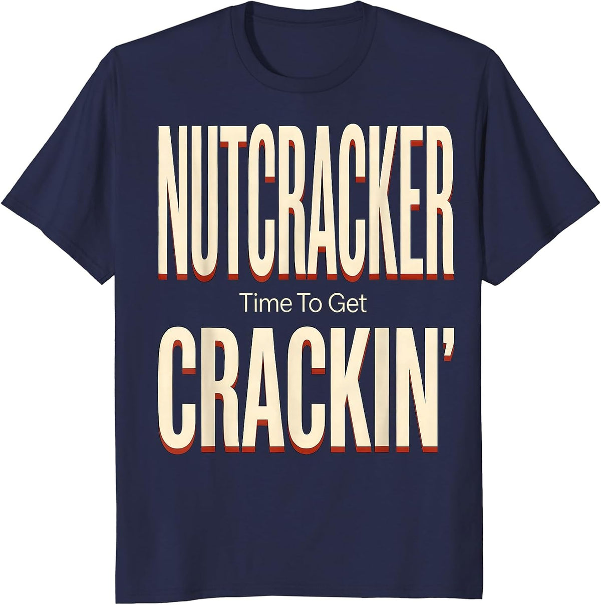 Men's Nutcracker Time To Get Crackin Funny Christmas Nutcracker T-Shirt - Navy Blue