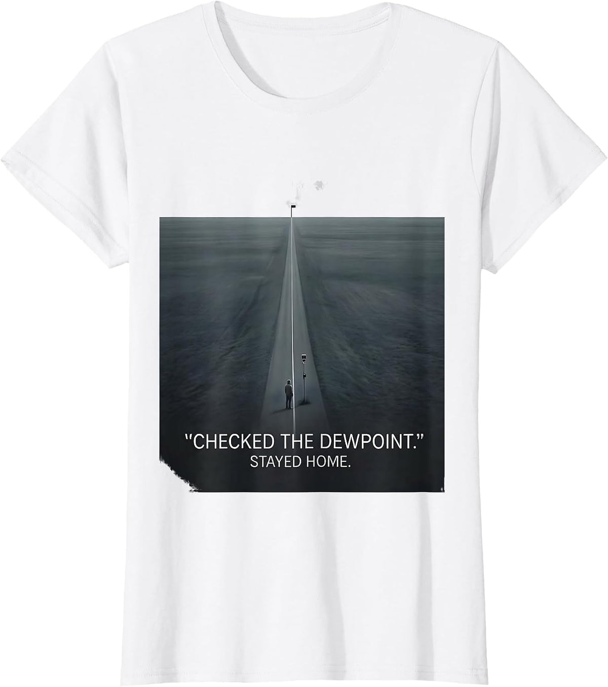 Checked The Dewpoint Stayed Home Funny Storm Chaser T-Shirt - White
