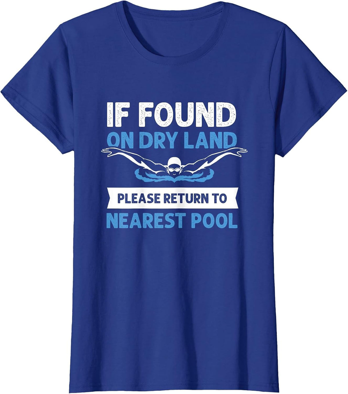 If Found On Dry Land Please Return to Nearest Pool T-Shirt - Royal Blue