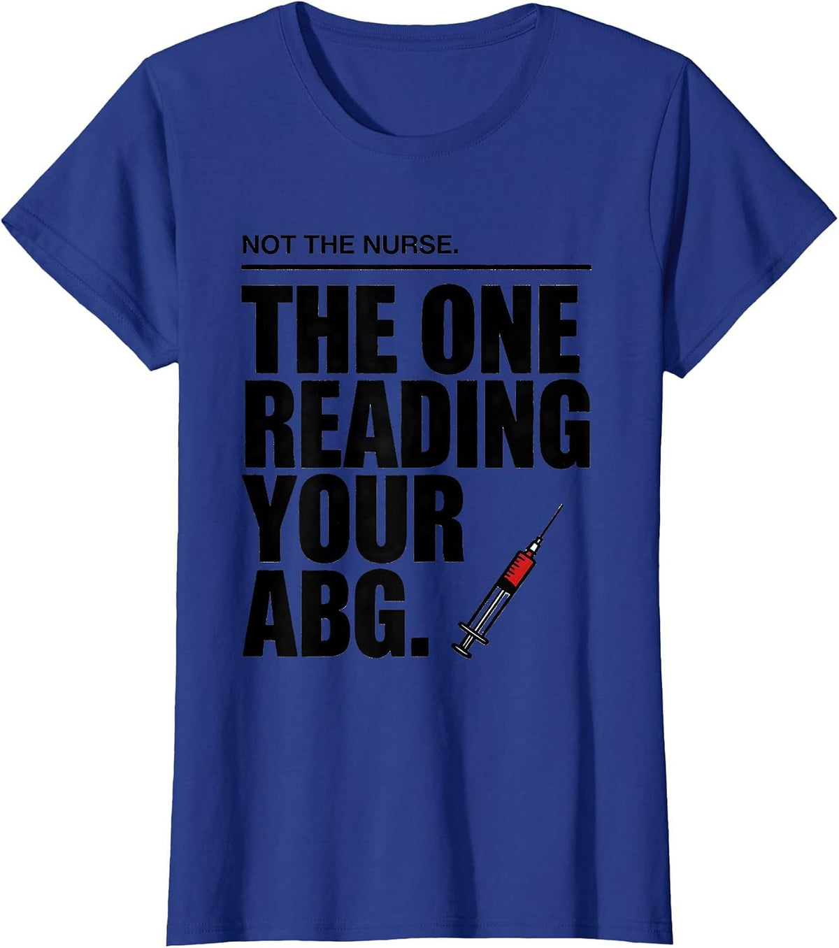 Women's Not The Nurse The One Reading Your ABG Respiratory Therapist T-Shirt - Royal Blue