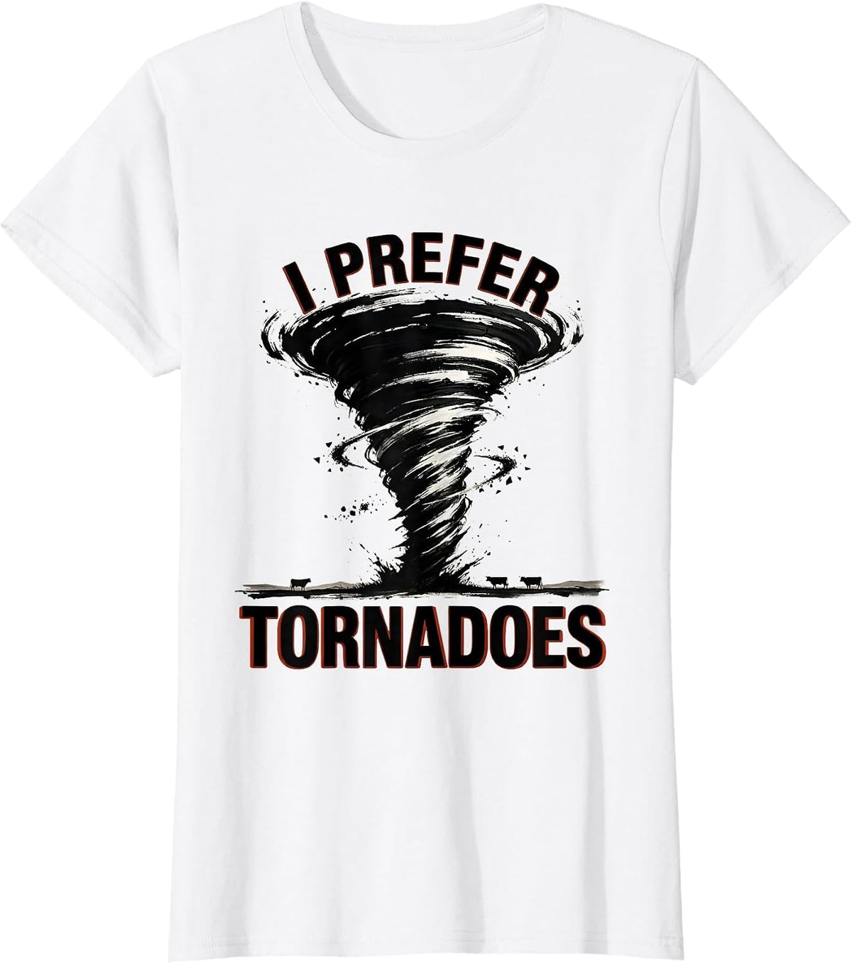 I Prefer Tornadoes Funny Storm Chaser Meteorology Enthusiast T-Shirt - White