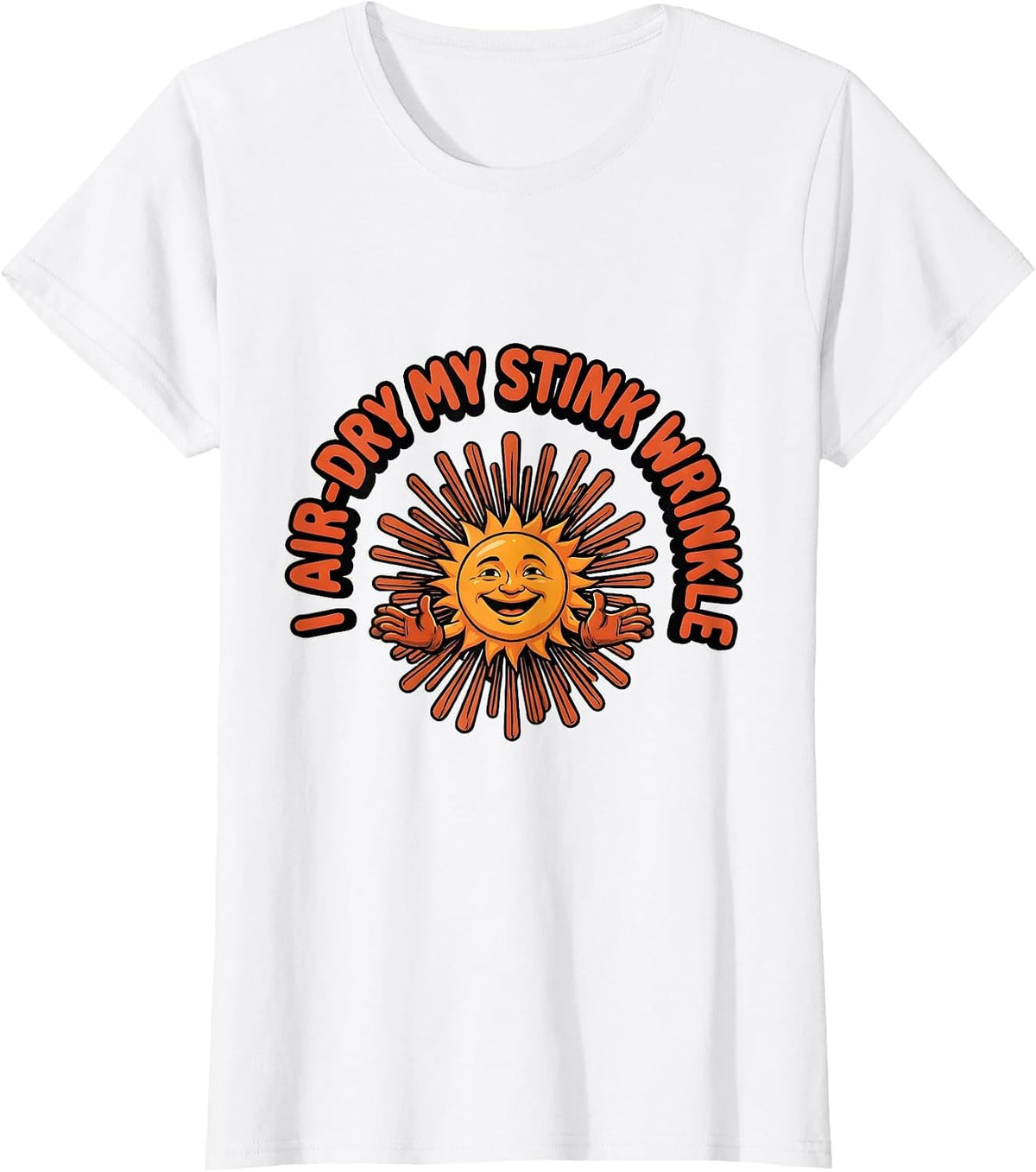 Women's I Air-Dry My Stink Wrinkle Funny Crude Adult Humor Gag T-Shirt - White