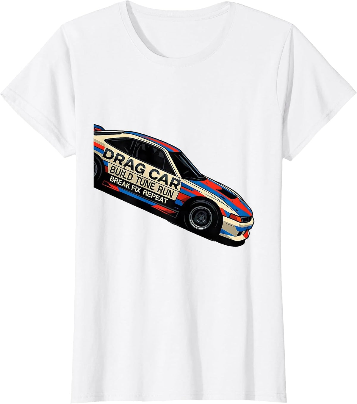 Drag Car Build Tune Run Break Fix Repeat RC Car Humor T-Shirt - White