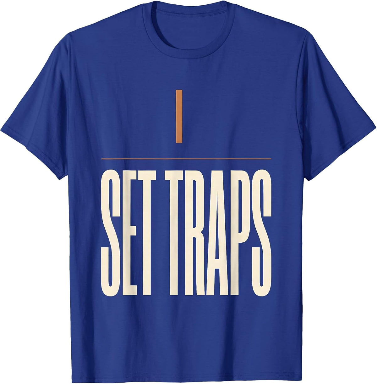 I Set Traps Funny Plumber Pipefitter Occupational Humor T-Shirt - Royal Blue