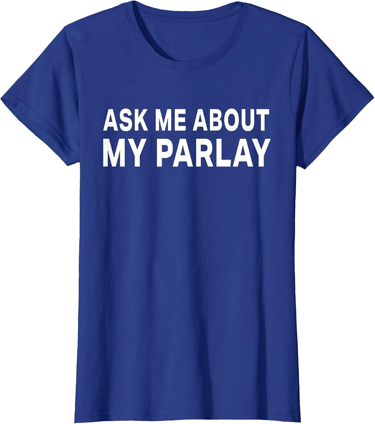 Ask Me About My Parlay Funny Basic Graphic Tee T-Shirt - Royal Blue