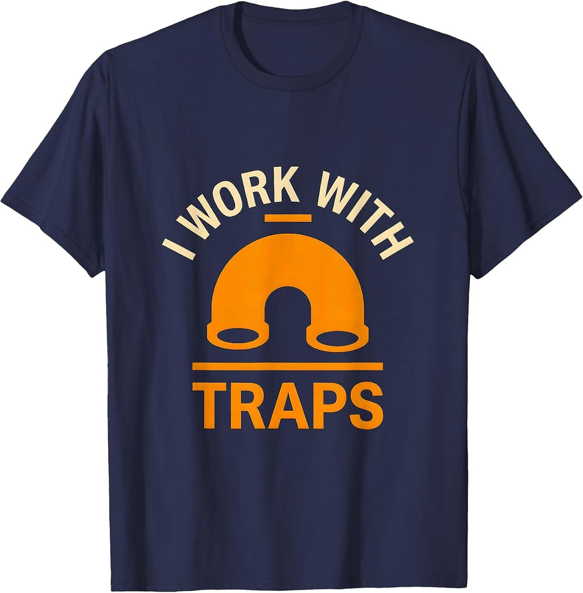 Men's I Work With Traps Funny Plumber Pipefitter Union Worker Gift T-Shirt - Navy Blue