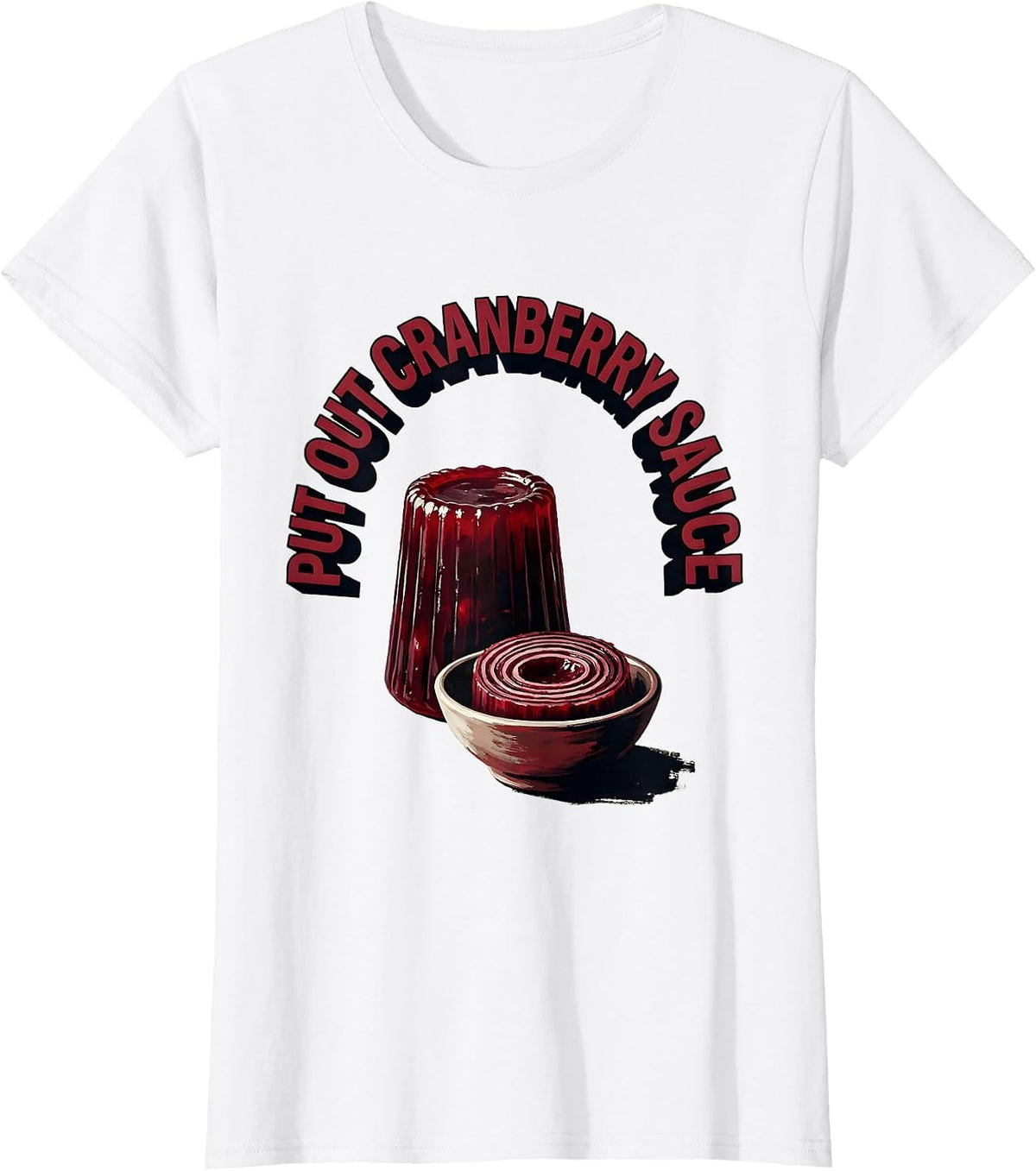 Women's Put Out Cranberry Sauce Funny Thanksgiving Food Humor T-Shirt - White