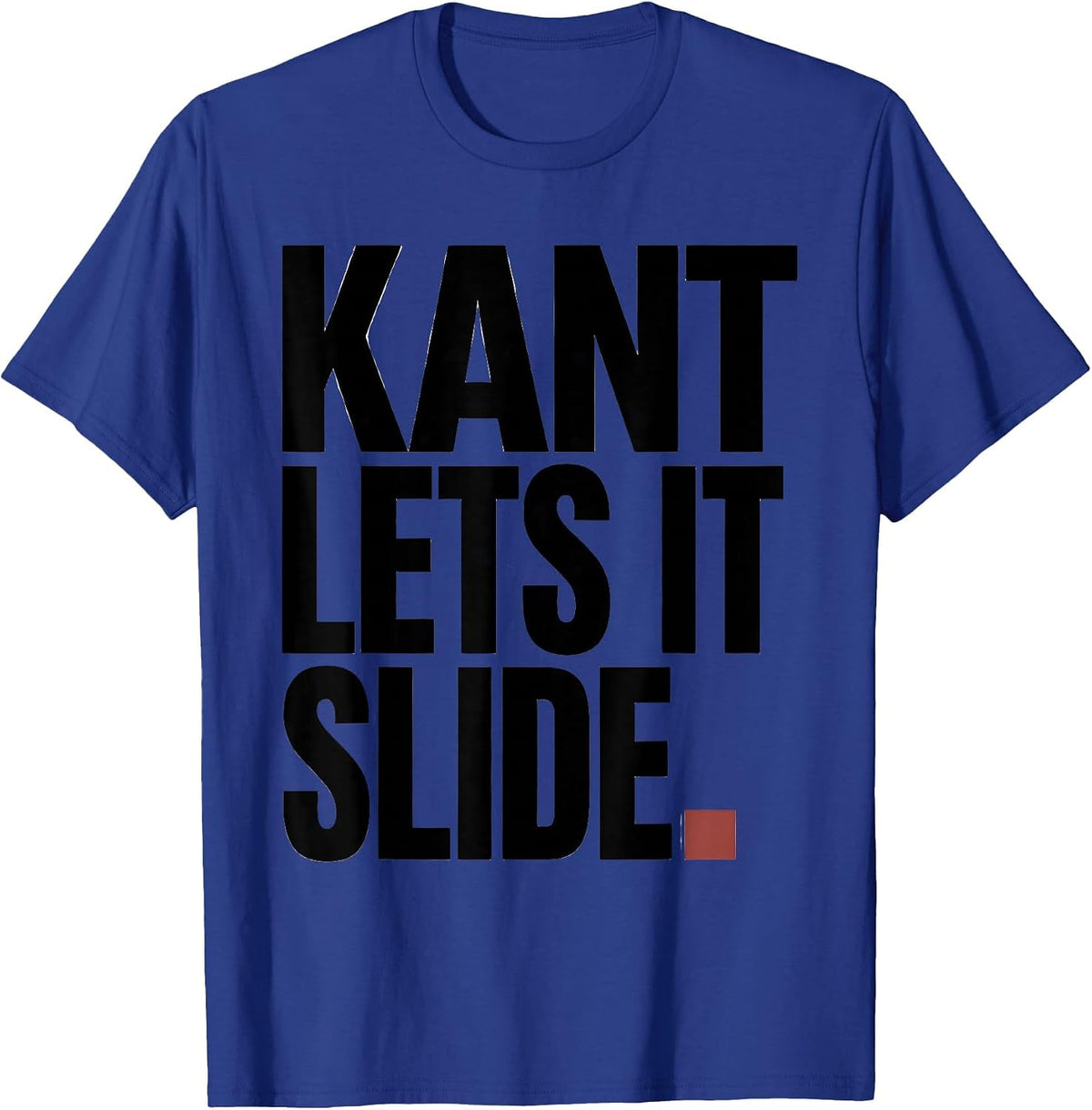 Kant Lets It Slide Minimalist Philosopher Pun Meme Humor T-Shirt - Royal Blue