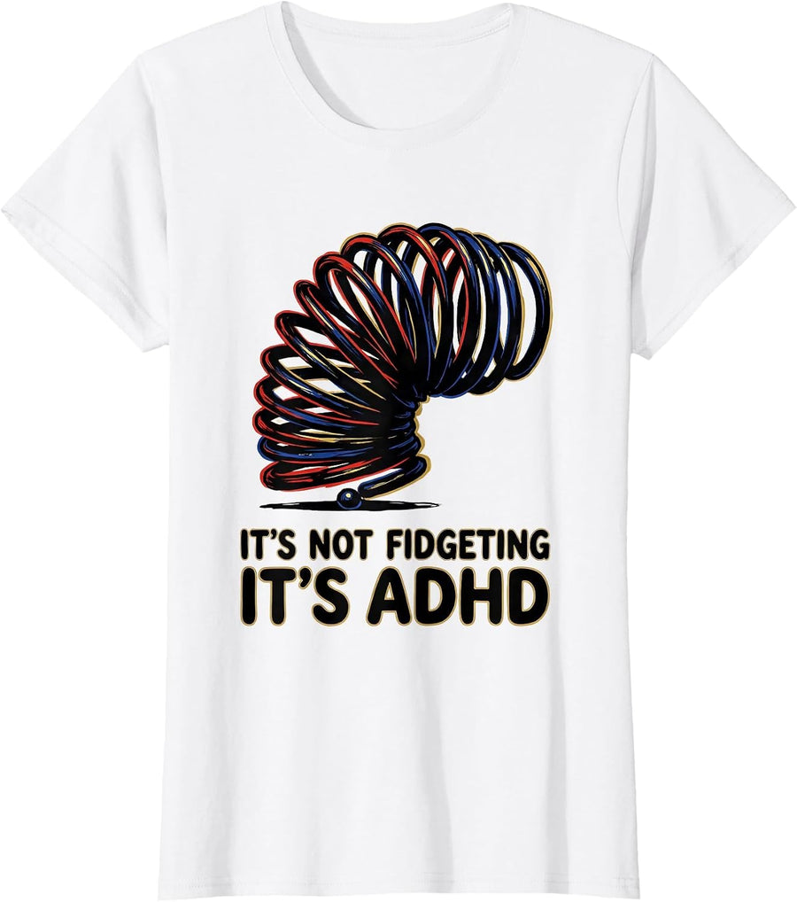 Women's It's Not Fidgeting It's ADHD Funny Neurodiversity Awareness T-Shirt - White
