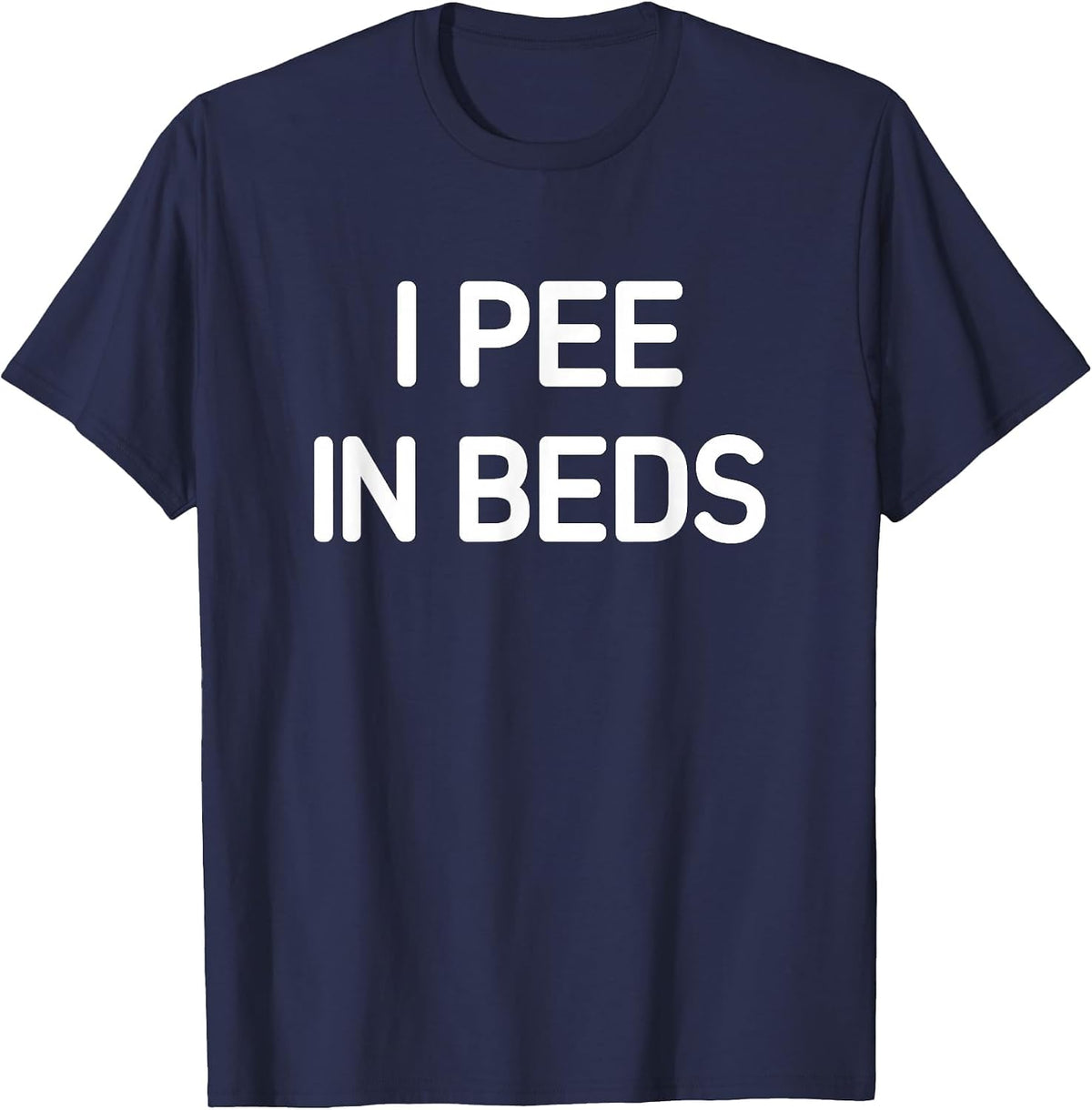 I Pee in Beds, Funny, Jokes, Sarcastic T-Shirt - Navy Blue