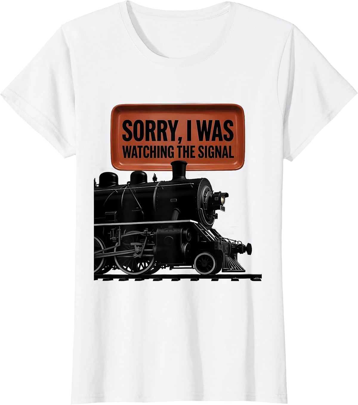 Women's Sorry, I Was Watching The Signal Steam Locomotive Train T-Shirt - White