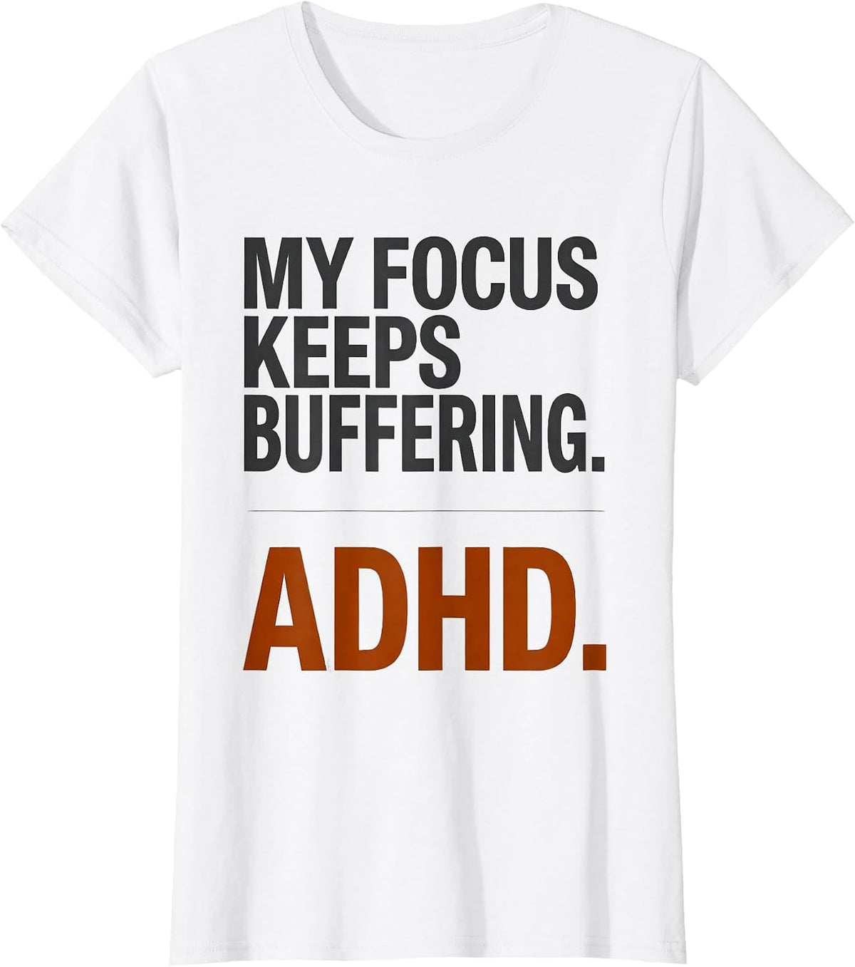 My Focus Keeps Buffering ADHD Funny Humor Meme T-Shirt - White