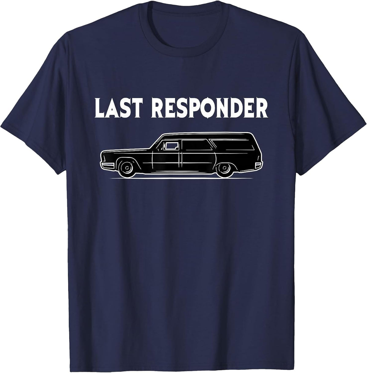 Last Responder - Mortician Embalmer Funeral Director T-Shirt - Navy Blue