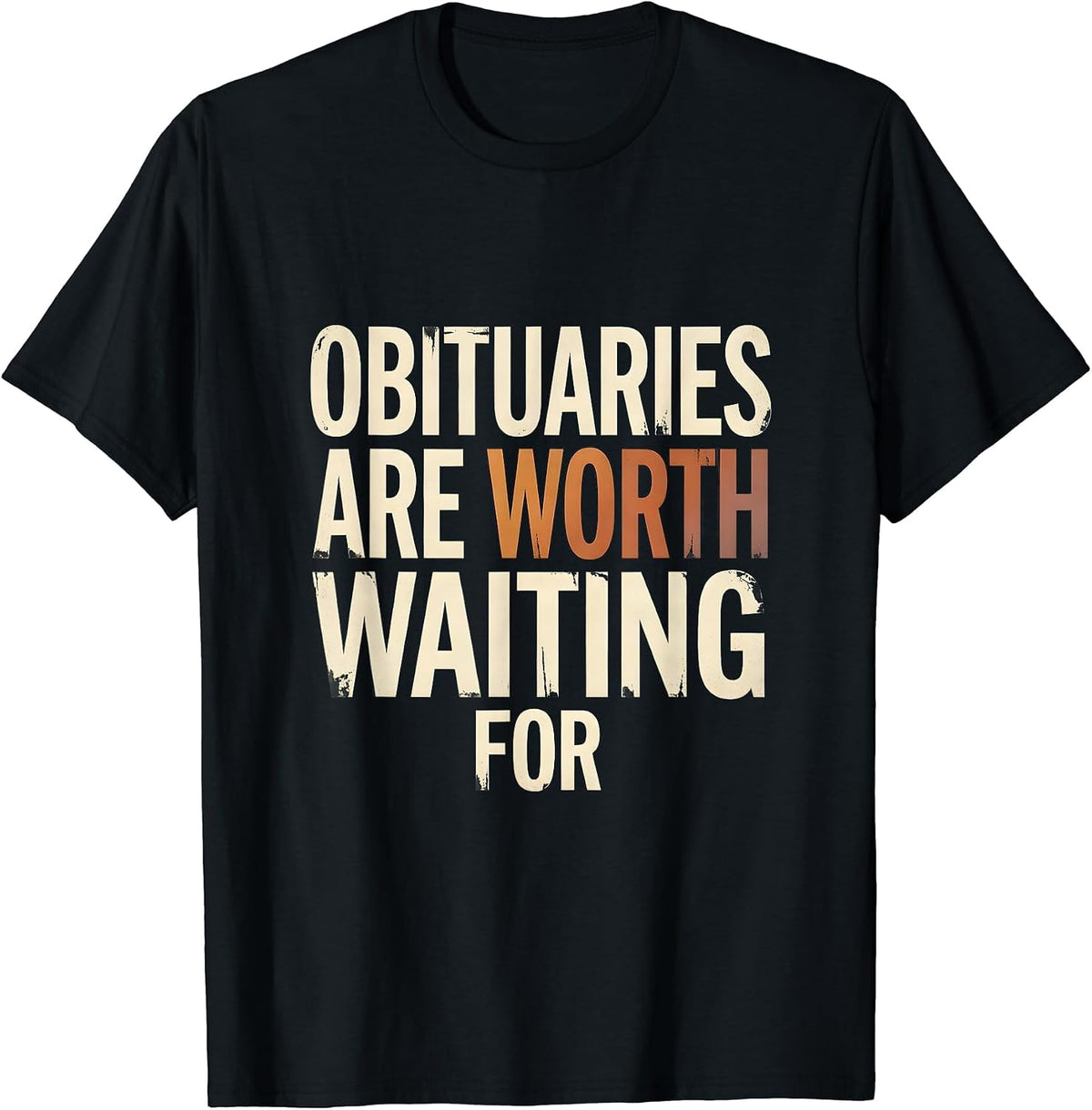 Men's Obituaries Are Worth Waiting For Distressed Dark Humor T-Shirt - Black