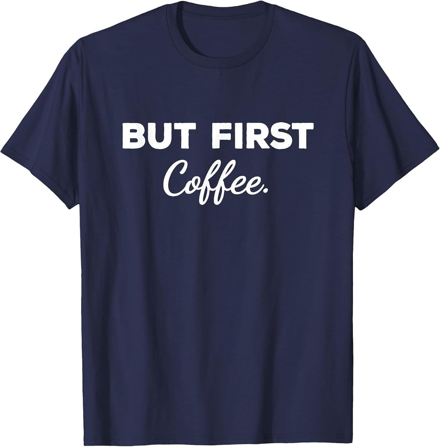 Cute But First Coffee Funny Coffee Addict Caffeine Lover Gag T-Shirt - Navy Blue
