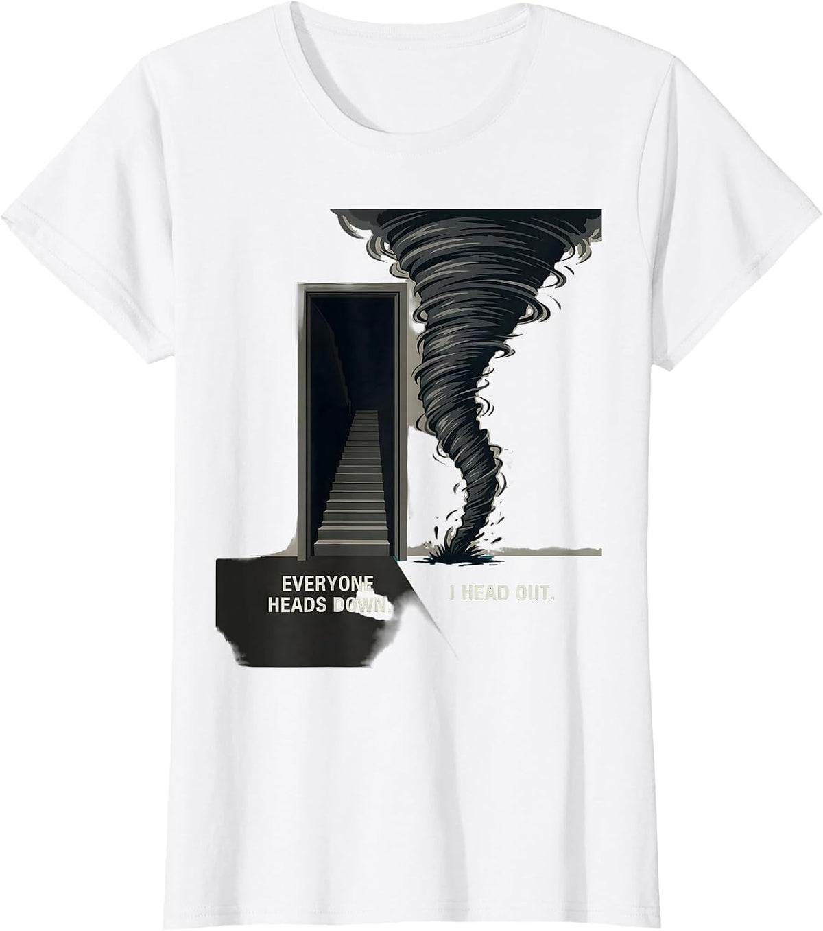Everyone Heads Down I Head Out Funny Tornado Chaser Storm T-Shirt - White