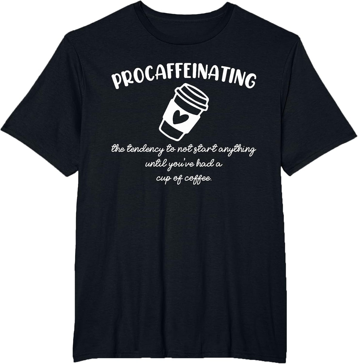 Procaffeinating Funny Coffee Addict Joke: Caffeine Lover Gag T-Shirt - Black