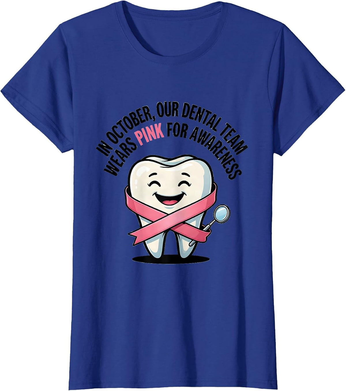 Women's In October, Our Dental Team Wears Pink for Awareness Dental T-Shirt - Royal Blue