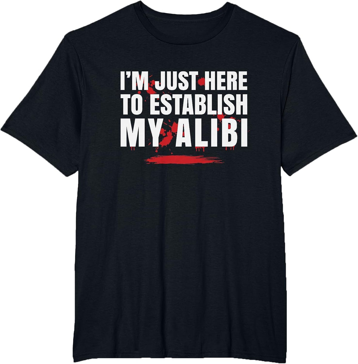 I'm Just Here to Establish My Alibi, Reputation T-Shirt - Black