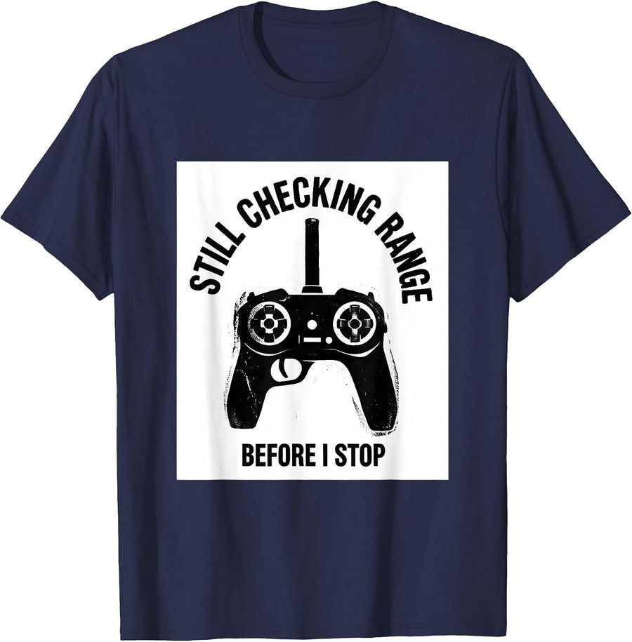 Still Checking Range Before I Stop RC Car Racing Hobbyist T-Shirt - Navy Blue