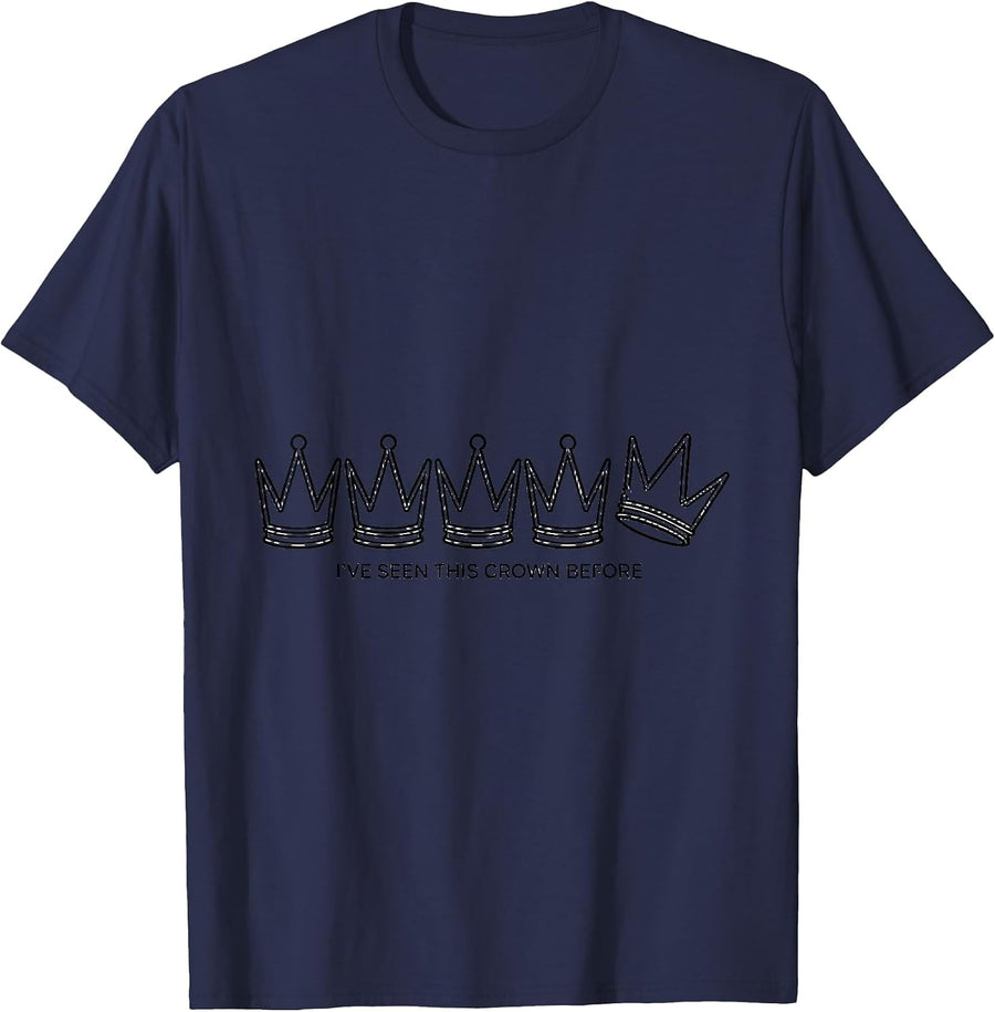 I've Seen This Crown Before Funny History Buff Sarcastic T-Shirt - Navy Blue