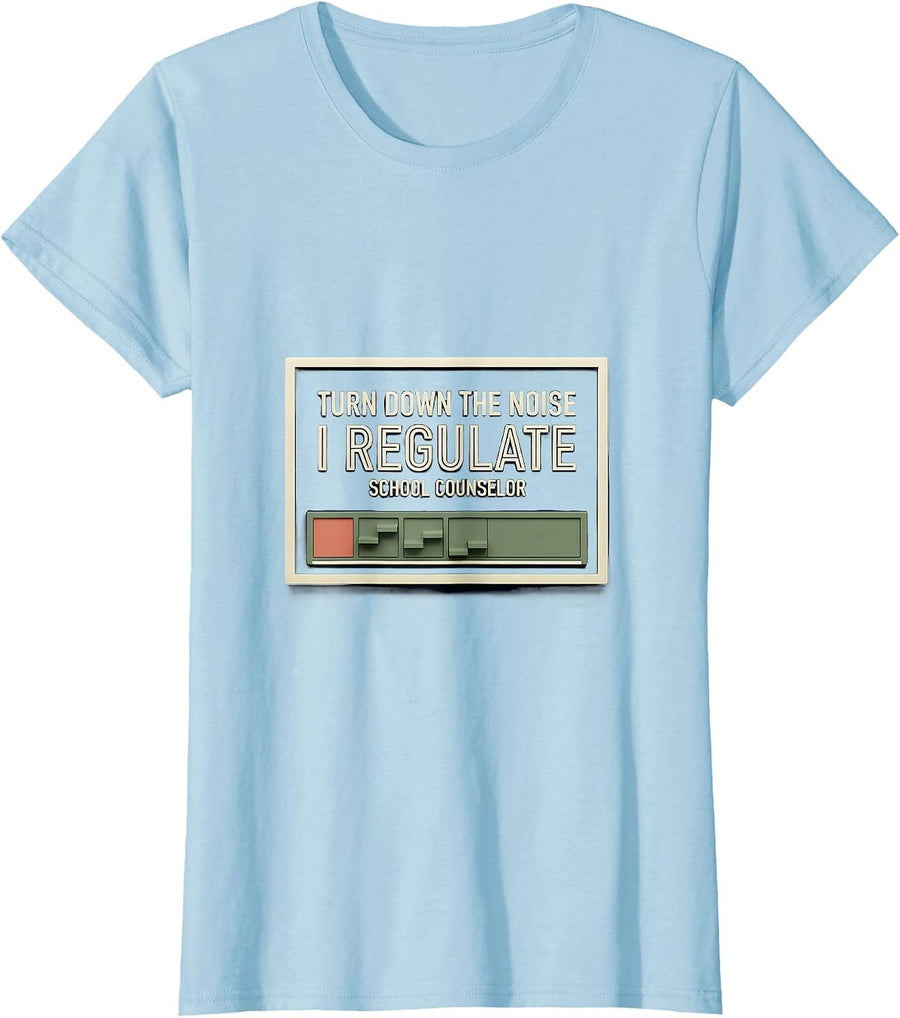Women's Turn Down The Noise, I Regulate — School Counselor Funny T-Shirt - Baby Blue