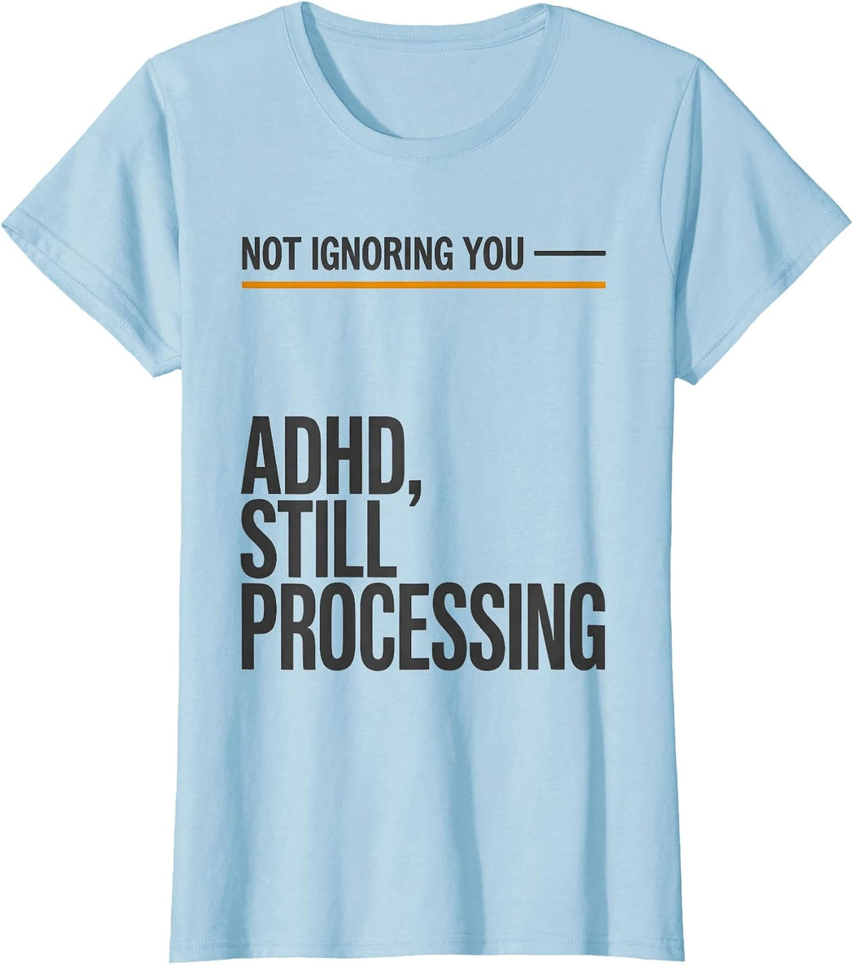 Not Ignoring You — ADHD Still Processing ADHD Awareness T-Shirt - Baby Blue