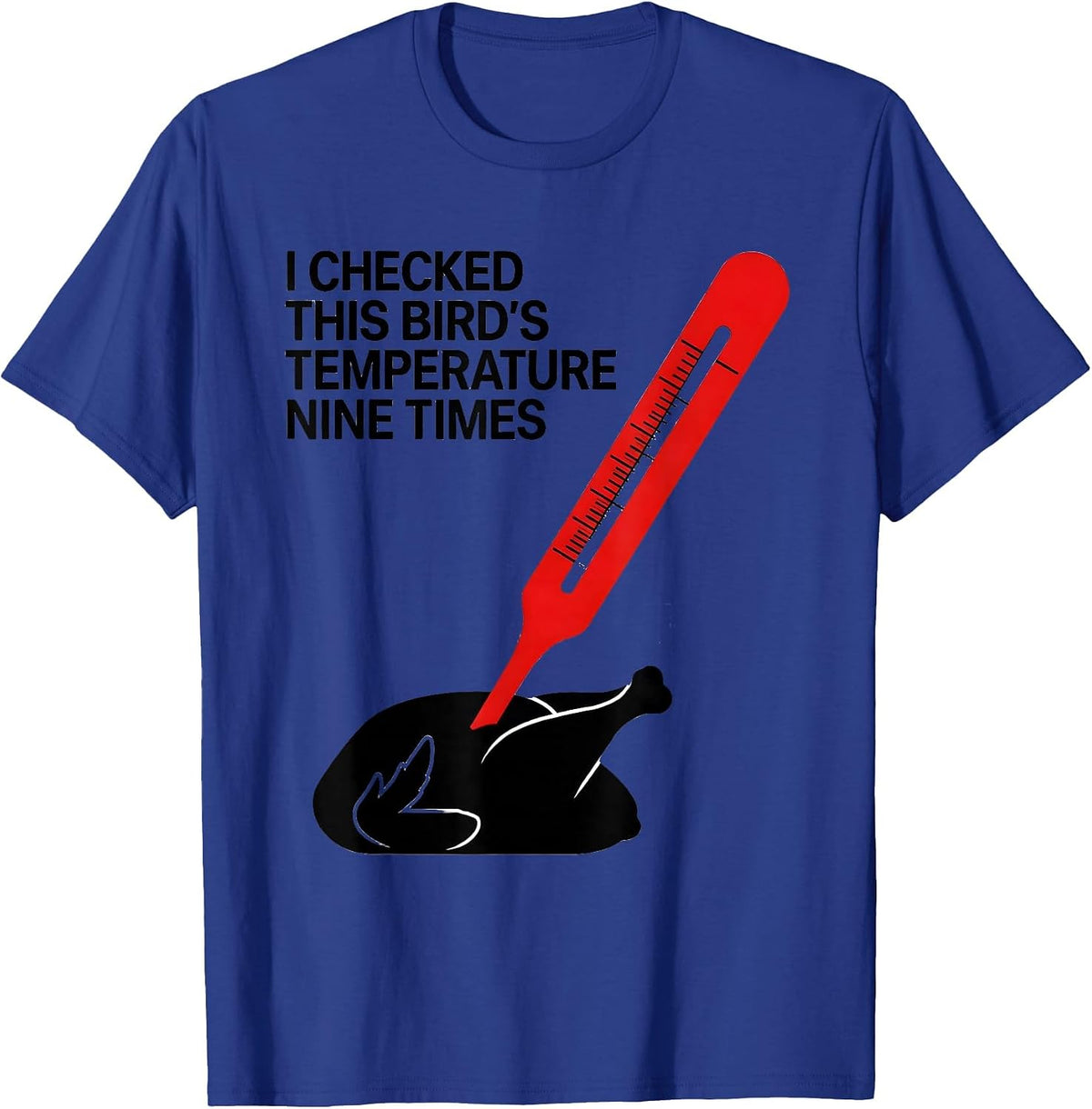 I Checked This Bird's Temperature Nine Times Funny T-Shirt - Royal Blue