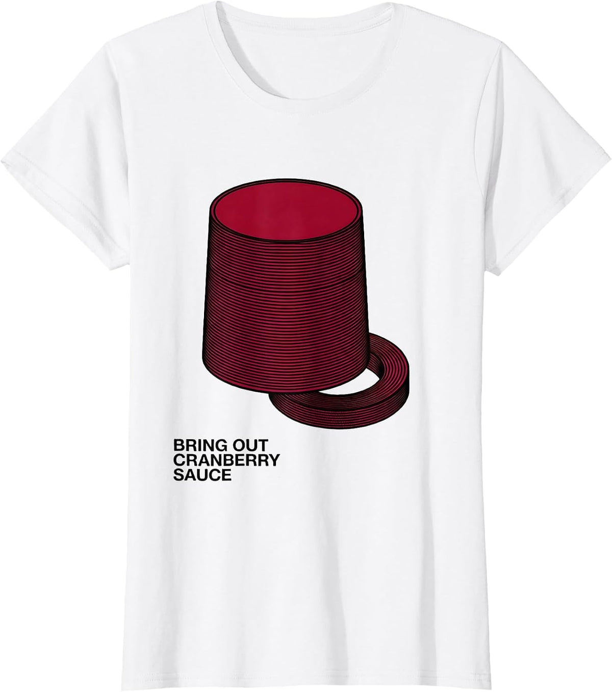 Women's Bring Out Cranberry Sauce Funny Thanksgiving Food Humor T-Shirt - White