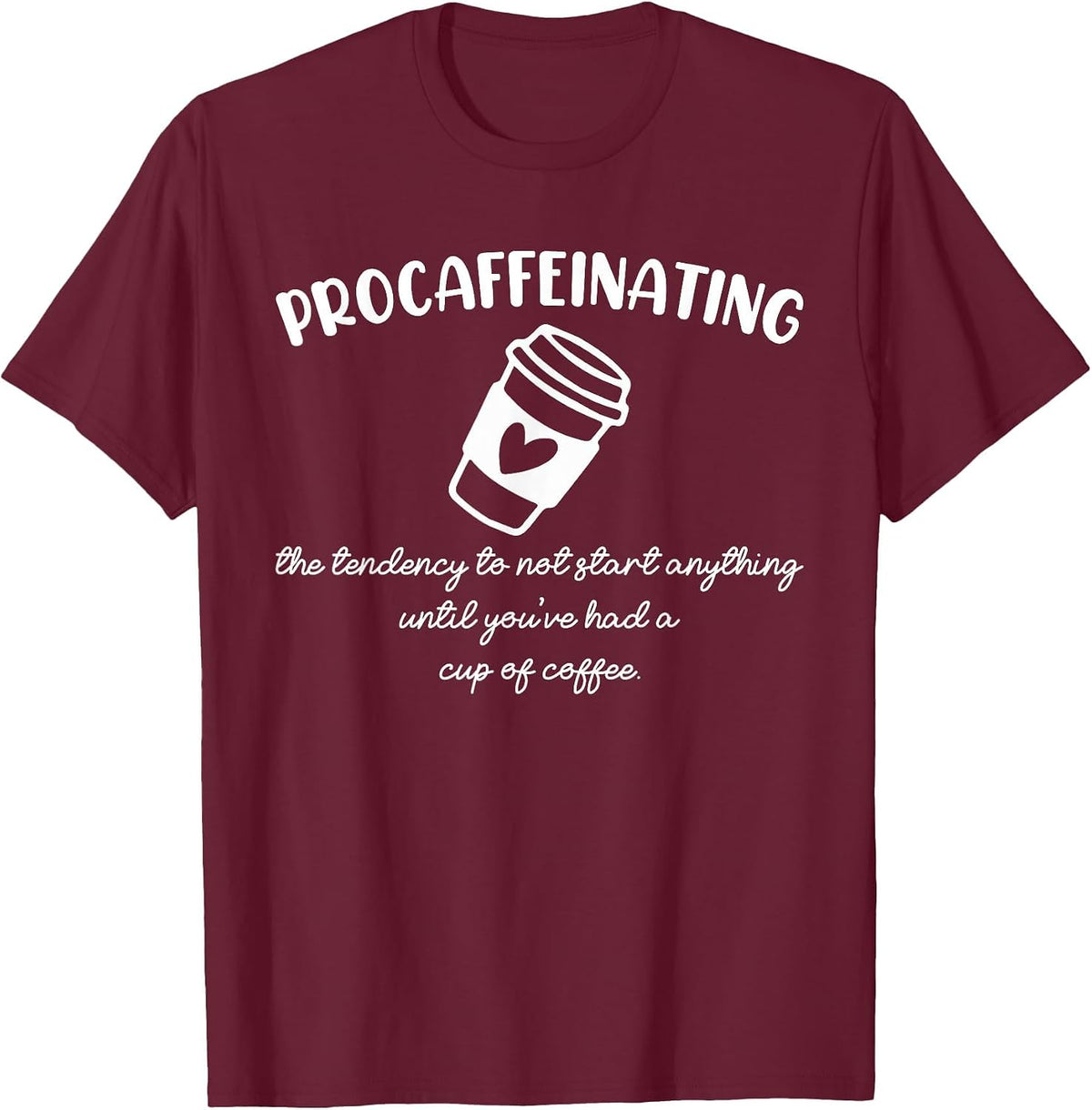 Procaffeinating Funny Coffee Addict Joke: Caffeine Lover Gag T-Shirt - Burgundy